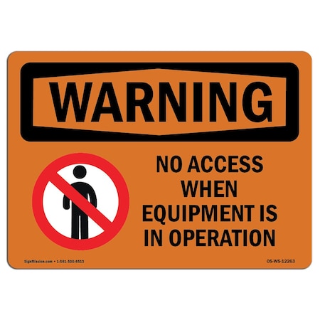 Signmission OSHA Warning Sign, 10" Height, 14" Width, Rigid Plastic, No Access When Equipment Is, Landscape OS-WS-P-1014-L-12263